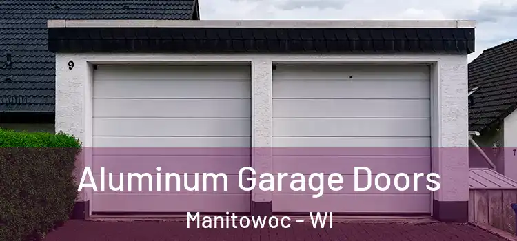  Aluminum Garage Doors Manitowoc - WI