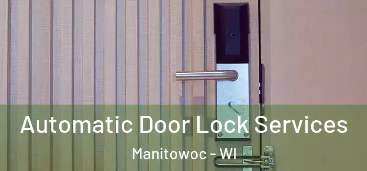 Automatic Door Lock Services Manitowoc - WI