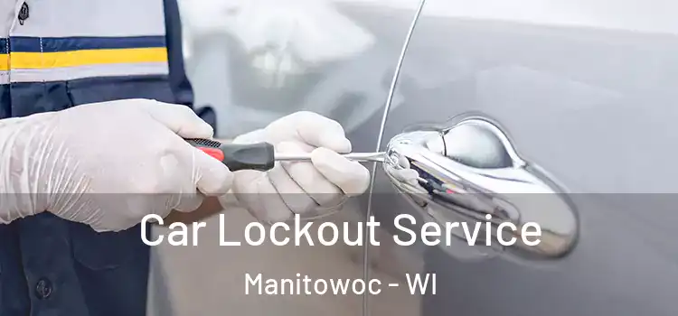  Car Lockout Service Manitowoc - WI