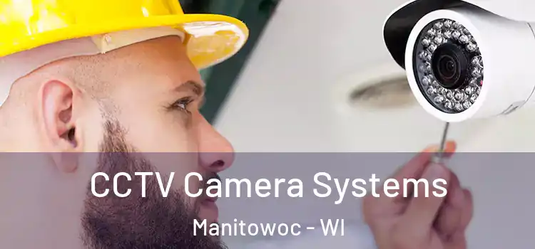 CCTV Camera Systems Manitowoc - WI