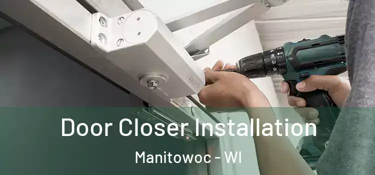  Door Closer Installation Manitowoc - WI
