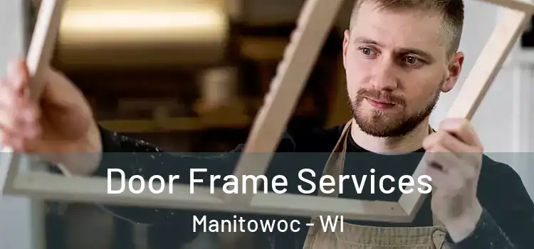  Door Frame Services Manitowoc - WI