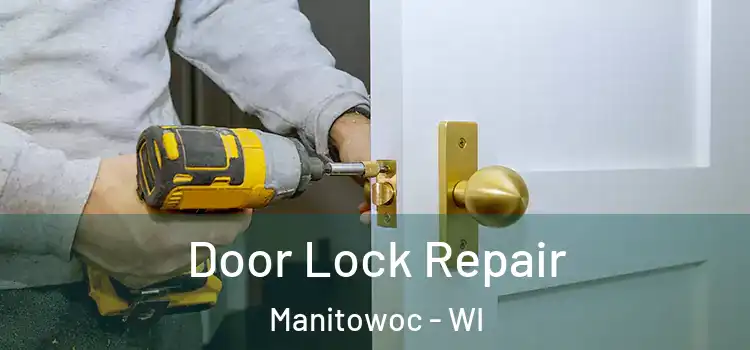  Door Lock Repair Manitowoc - WI