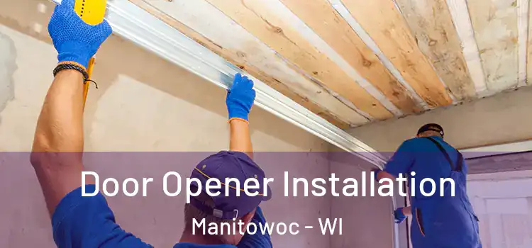  Door Opener Installation Manitowoc - WI
