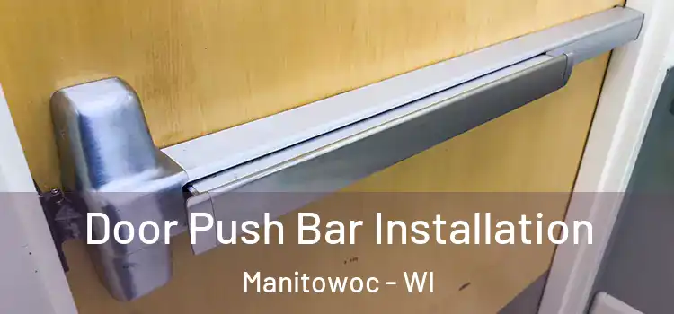  Door Push Bar Installation Manitowoc - WI