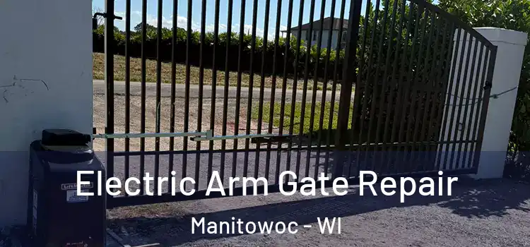  Electric Arm Gate Repair Manitowoc - WI