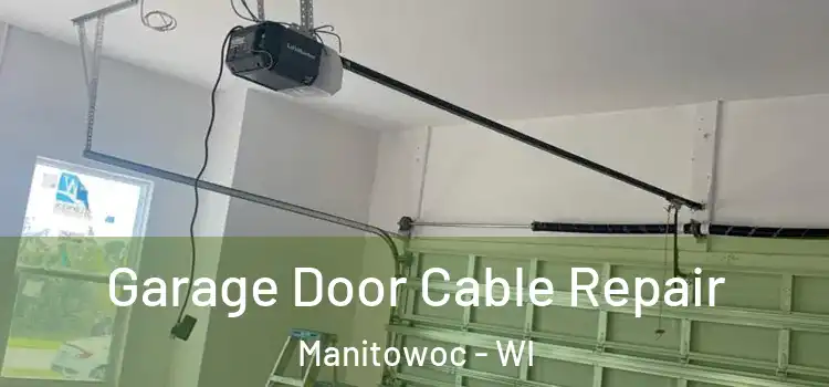  Garage Door Cable Repair Manitowoc - WI