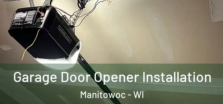  Garage Door Opener Installation Manitowoc - WI