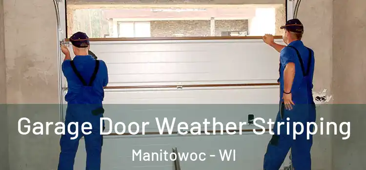  Garage Door Weather Stripping Manitowoc - WI