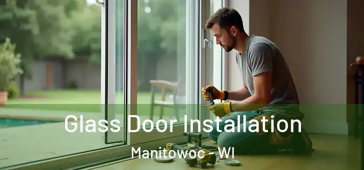  Glass Door Installation Manitowoc - WI