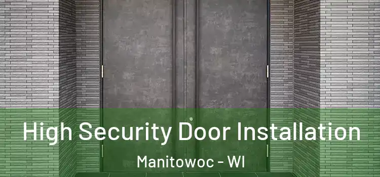  High Security Door Installation Manitowoc - WI