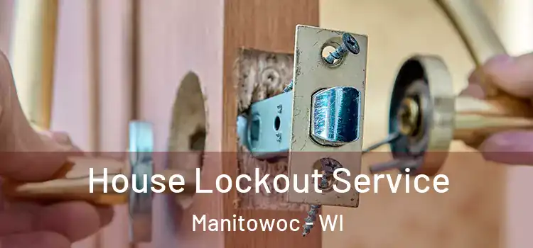  House Lockout Service Manitowoc - WI