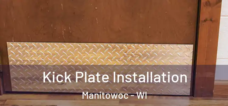  Kick Plate Installation Manitowoc - WI