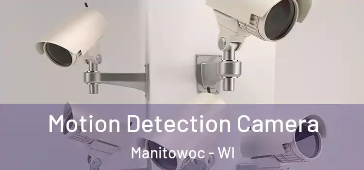  Motion Detection Camera Manitowoc - WI