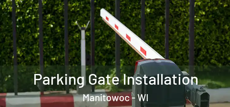  Parking Gate Installation Manitowoc - WI