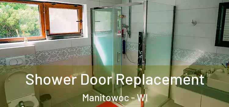  Shower Door Replacement Manitowoc - WI