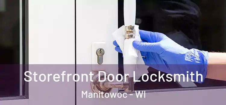  Storefront Door Locksmith Manitowoc - WI