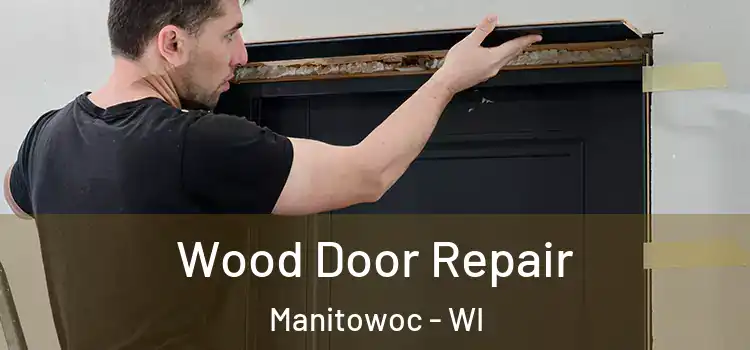 Wood Door Repair Manitowoc - WI